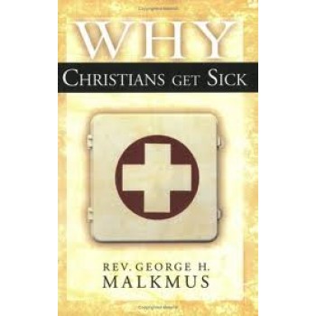 Why Christians Get Sick by George H. Malkmus, David E. Strong 